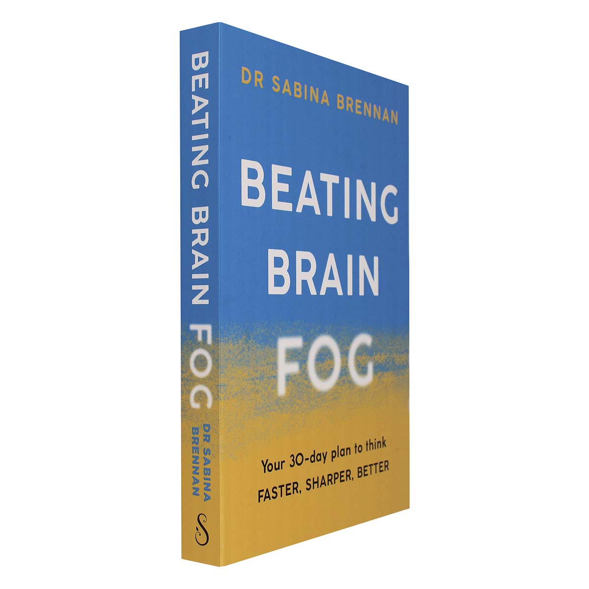 Beating Brain Fog: Your 30-Day Plan to Think Faster, Sharper, Better by Dr. Sabina Brennan