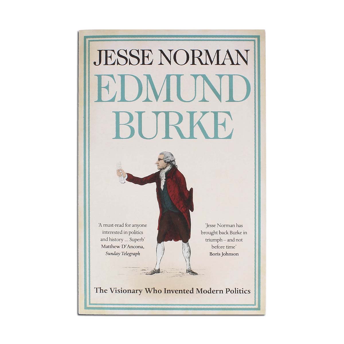 Edmund Burke: The Visionary Who Invented Modern Politics Paperback by Jesse Norman