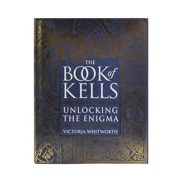 The Book of Kells: Unlocking the Enigma by Victoria Whitworth