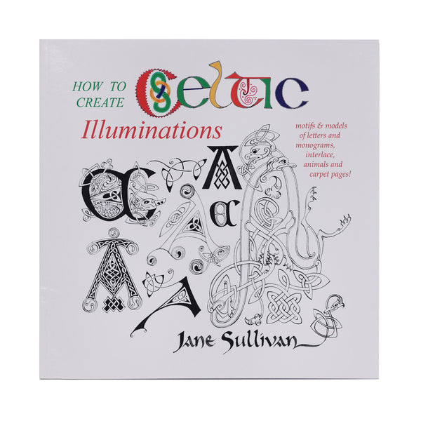 How to Create Celtic Illuminations by Jane Sullivan