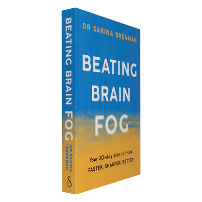 Beating Brain Fog: Your 30-Day Plan to Think Faster, Sharper, Better by Dr. Sabina Brennan
