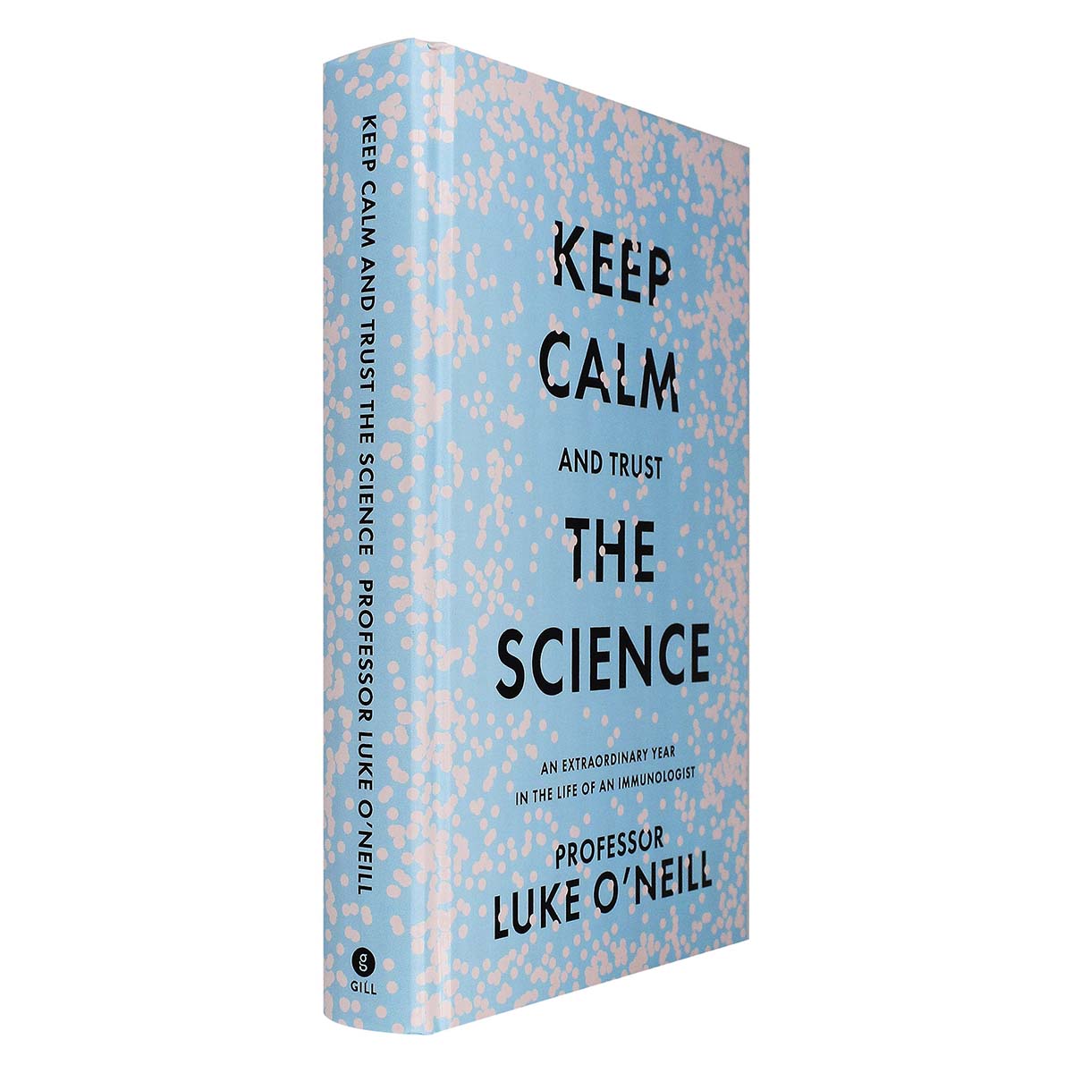 Keep Calm and Trust the Science: An Extraordinary Year in the Life of an Immunologist by Professor Luke O'Neill